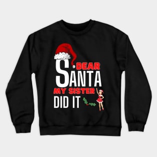 Dear Santa My Sister Did It Crewneck Sweatshirt